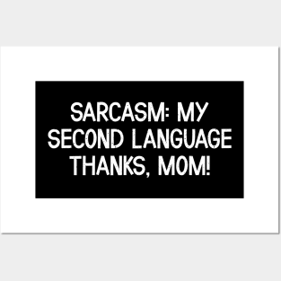 Sarcasm My Second Language Thanks, Mom Posters and Art